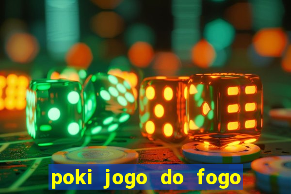 poki jogo do fogo e agua